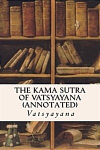 The Kama Sutra of Vatsyayana (Annotated) (Paperback)