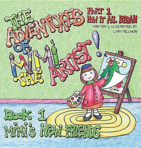 The Adventures of Mimi the Artist: Part 1 - How It All Began (Hardcover)