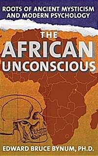 The African Unconscious: Roots of Ancient Mysticism and Modern Psychology (Hardcover)