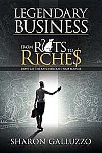 Legendary Business: From Rats to Riche$ (Paperback)