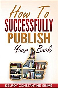How to Successfully Publish Your Book (Paperback)