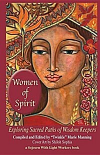 Women of Spirit: Exploring Sacred Paths of Wisdom Keepers (Paperback)