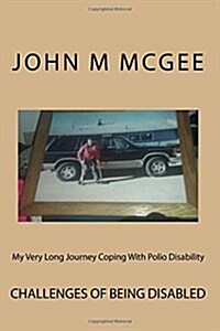 My Very Long Journey Coping with Polio Disability: Dealing with the After Effects of Polio Isnt Easy (Paperback)