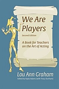 We Are Players: A Book for Teachers on the Art of Acting (Paperback)