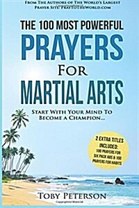 Prayer the 100 Most Powerful Prayers for Martial Arts 2 Amazing Books Included to Pray for Six Pack ABS & Habits: Start with Your Mind to Become a Cha (Paperback)