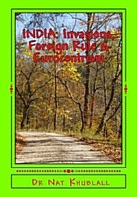 India: Invasions, Foreign Rule & Eurocentricism (Paperback)