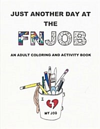 Just Another Day at the Fnjob: An Adult Coloring and Activity Book (Paperback)