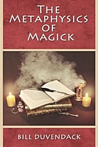 The Metaphysics of Magick (Paperback)