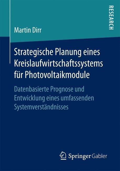 Strategische Planung Eines Kreislaufwirtschaftssystems F? Photovoltaikmodule: Datenbasierte Prognose Und Entwicklung Eines Umfassenden Systemverst?d (Paperback, 1. Aufl. 2017)