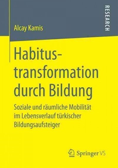 Habitustransformation Durch Bildung: Soziale Und R?mliche Mobilit? Im Lebensverlauf T?kischer Bildungsaufsteiger (Paperback, 1. Aufl. 2017)