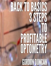 Back to Basics: 3 Steps to Profitable Optometry (Paperback)