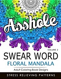 Swear Word Floral Mandala Vol.2: Adult Coloring Book Designs: Stree Relieving Patterns (Paperback)