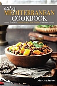 Easy Mediterranean Cookbook - The Best Mediterranean Slow Cooker Cookbook: The Mediterranean Diet Cookbook You Wont Forget (Paperback)