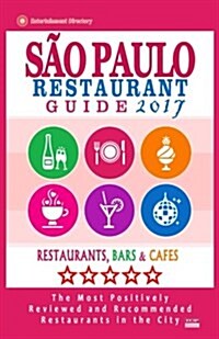 Sao Paulo Restaurant Guide 2017: Best Rated Restaurants in Buenos Sao Paulo, Brazil - 300 Restaurants, Bars and Caf? recommended for Visitors, 2017 (Paperback)