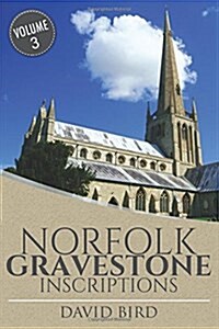 Norfolk Gravestone Inscriptions: Vol 3 (Paperback)