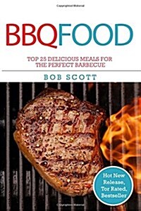 BBQ Food: Top 25 Delicious Meals for the Perfect Barbecue (Paperback)