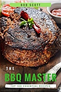 BBQ Master: Top 100 Essential Recipes That Will Make You Cook Like a Pro (Paperback)