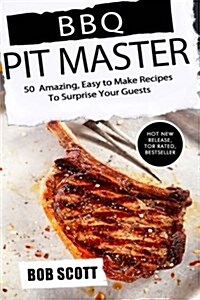 BBQ Pit Master: 50 Amazing, Easy to Make Recipes to Surprise Your Guests (Paperback)