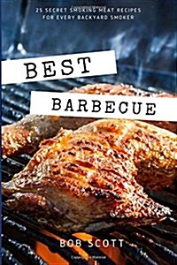 Best Barbecue: 25 Secret Smoking Meat Recipes for Every Backyard Smoker (Paperback)