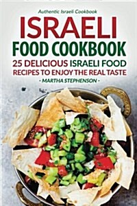 Israeli Food Cookbook: 25 Delicious Israeli Food Recipes to Enjoy the Real Taste - Authentic Israeli Cookbook (Paperback)