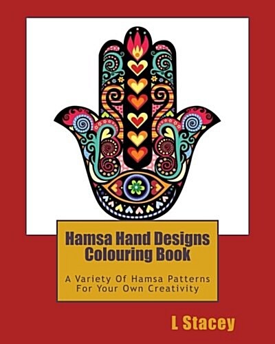 Hamsa Hand Designs Colouring Book: A Variety of Hamsa Patterns for Your Own Creativity (Paperback)