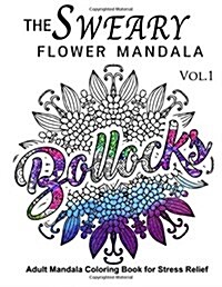 The Sweary Flower Mandala Vol.1: Adult Mandala Coloring Books for Stress Relief (Paperback)