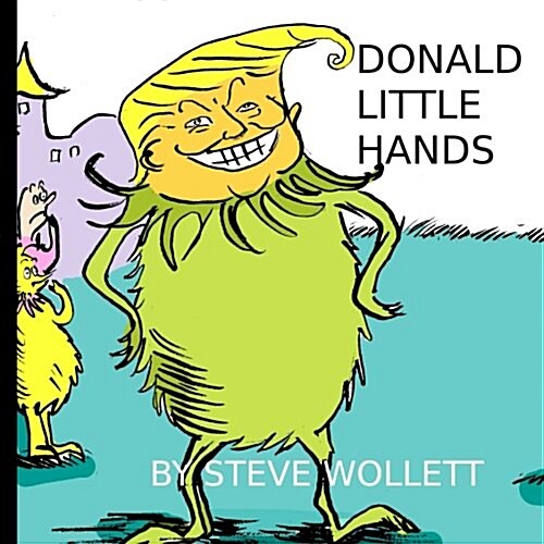 Donald Little Hands: Seussian Adventures in Trumpian Politics (Paperback)