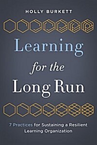 Learning for the Long Run: 7 Practices for Sustaining a Resilient Learning Organization (Paperback)