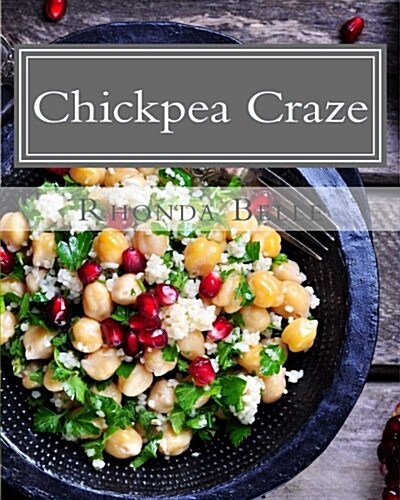 Chickpea Craze: 60 Super #Delish Chickpea Craze (Paperback)