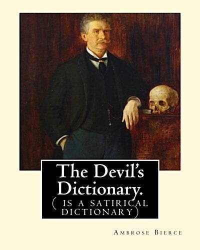 The Devils Dictionary. by: Ambrose Bierce: ( Is a Satirical Dictionary) (Paperback)