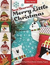 Sew Yourself a Merry Little Christmas: Mix & Match 16 Paper-Pieced Blocks, 8 Holiday Projects (Paperback)