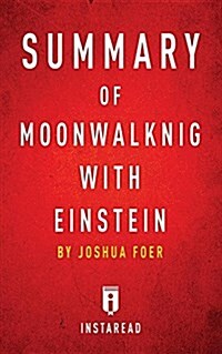 Summary of Moonwalking with Einstein: by Joshua Foer - Includes Analysis (Paperback)