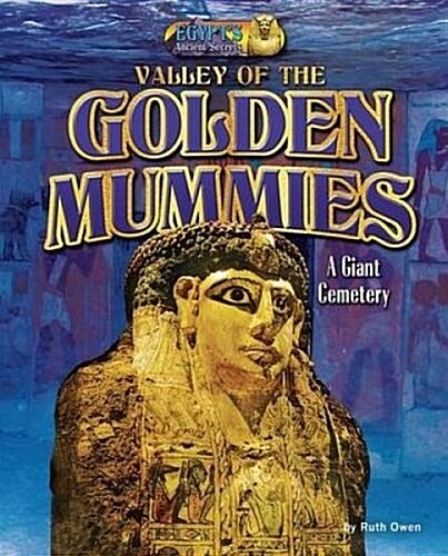 Valley of the Golden Mummies: A Giant Cemetery (Library Binding)