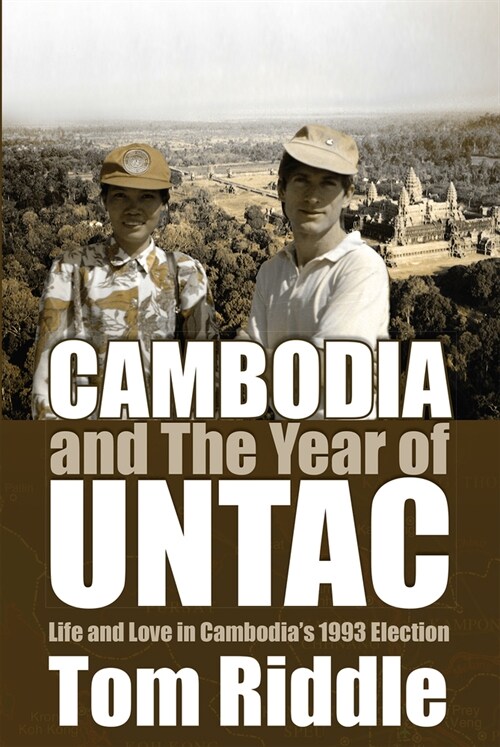 Cambodia and the Year of Untac: Life and Love in Cambodias 1993 Election Volume 67 (Paperback)
