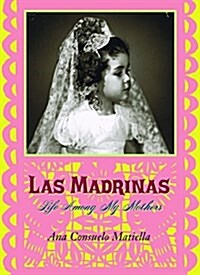 Las Madrinas: Life Among My Mothers (Paperback)