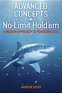 Advanced Concepts in No-Limit Holdem : A Modern Approach to Poker Analysis (Paperback)