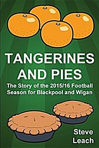 Tangerines and Pies : The Story of the 2015/16 Football Season for Blackpool and Wigan (Paperback)