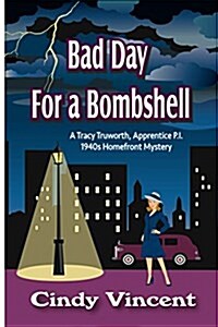 Bad Day for a Bombshell: A Tracy Truworth, Apprentice P.I., 1940s Homefront Mystery (Paperback)