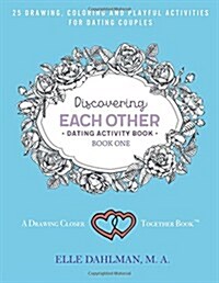 Discovering Each Other Dating Activity Book - Book One: 25 Drawing, Coloring and Game Activities for Dating Couples (Paperback)