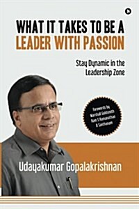 What It Takes to Be a Leader with Passion: Stay Dynamic in the Leadership Zone (Paperback)