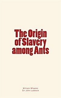 The Origin of Slavery Among Ants (Paperback)