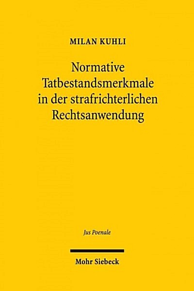 Normative Tatbestandsmerkmale in Der Strafrichterlichen Rechtsanwendung: Institutionelle, Rechtsverweisende Und Dichte Elemente Im Strafrecht (Hardcover)