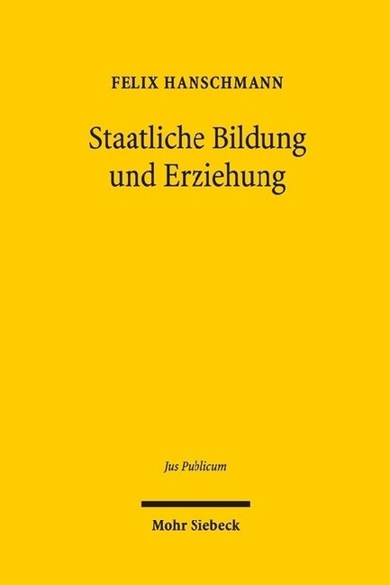 Staatliche Bildung Und Erziehung: Ganztagsschule, Bildungsstandards Und Selbstandige Schule ALS Herausforderungen Fur Das Verfassungs- Und Schulrecht (Hardcover)