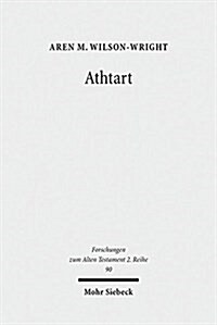 Athtart: The Transmission and Transformation of a Goddess in the Late Bronze Age (Paperback)