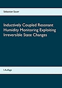 Inductively Coupled Resonant Humidity Monitoring Exploiting Irreversible State Changes (Paperback)