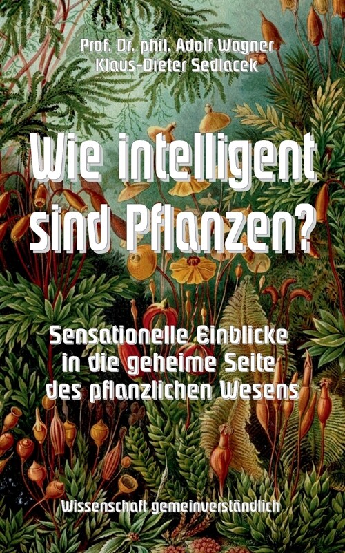 Wie intelligent sind Pflanzen?: Sensationelle Einblicke in die geheime Seite des pflanzlichen Wesens (Paperback)