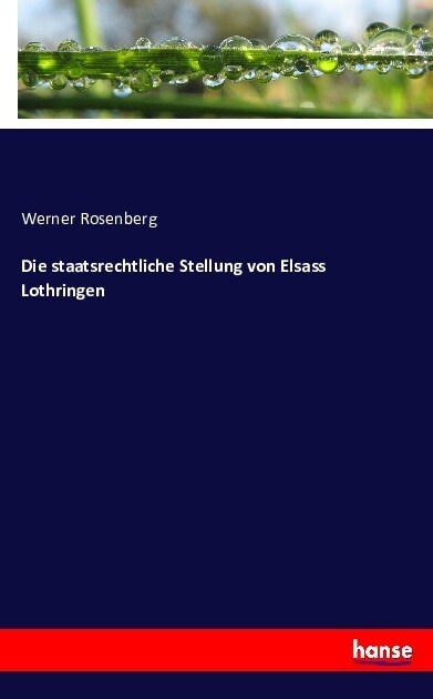 Die Staatsrechtliche Stellung Von Elsass Lothringen (Paperback)