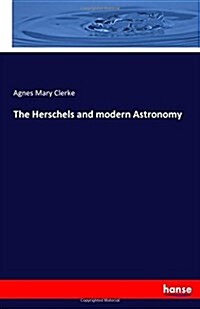 The Herschels and Modern Astronomy (Paperback)