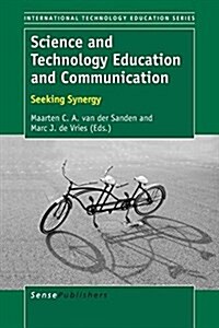 Science and Technology Education and Communication: Seeking Synergy (Paperback)