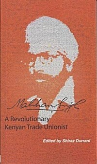 Makhan Singh : A Revolutionary Kenyan Trade Unionist (Paperback)